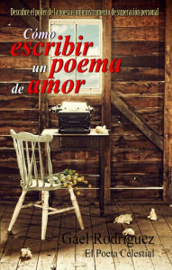 Title: Cómo escribir un poema de amor. Descubre el poder de la poesía como instrumento de superación personal., Author: M David Rudd PhD