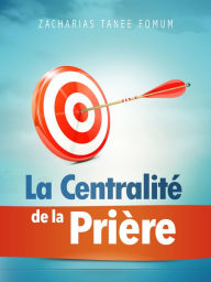 Title: La Centralité de la Prière, Author: Zacharias Tanee Fomum