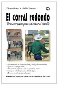 Title: El corral redondo: Primeros pasos para adiestrar al caballo, Author: Keith Hosman