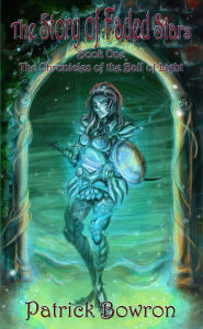 Title: The Story of Faded Stars: Book One of the Chronicles of the Ball of Light, Author: Patrick Bowron