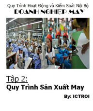 Title: Quy Trinh Hoat Dong Va Kiem soat Noi Bo Doanh Nghiep May- Tap 2 Quy Trinh San Xuat May, Author: Elvis Stewart