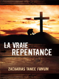 Title: La Vraie Repentance, Author: Zacharias Tanee Fomum
