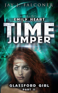 Title: Glassford Girl: Part 2 of the Emily Heart Time Jumper Series, Author: Jay J. Falconer