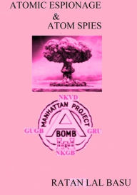 Title: Atomic Espionage & Atom Spies, Author: Ratan Lal Basu