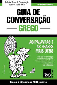 Title: Guia de Conversação Português-Grego e dicionário conciso 1500 palavras, Author: Andrey Taranov