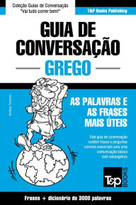 Title: Guia de Conversação Português-Grego e vocabulário temático 3000 palavras, Author: Andrey Taranov