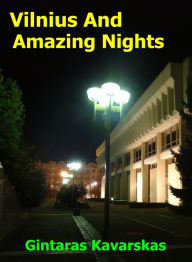 Title: Vilnius And Amazing Nights, Author: Gintaras Kavarskas