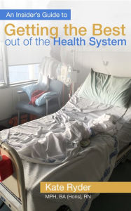 Title: An Insider's Guide To Getting The Best Out Of The Health System, Author: Kate Ryder