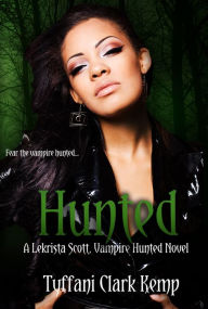 Title: Hunted (LeKrista Scott, Vampire Hunted #2), Author: Tyffani Clark Kemp
