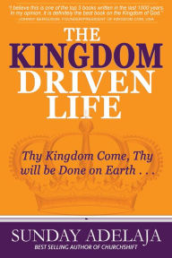 Title: The Kingdom Driven Life, Author: Sunday Adelaja