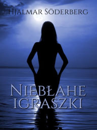 Title: Nieblahe igraszki, Author: Hjalmar Söderberg