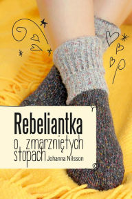 Title: Rebeliantka o zmarznietych stopach, Author: Johanna Nilsson