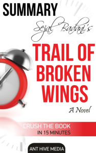 Title: Sejal Badani's Trail of Broken Wings Summary, Author: Ant Hive Media