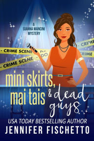 Title: Miniskirts, Mai Tais & Dead Guys, Author: Jennifer Fischetto