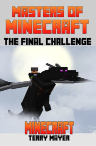 Title: Minecraft: Masters of Minecraft - The Final Challenge, Author: Terry Mayer