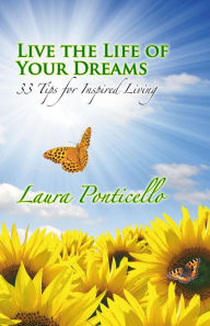 Title: Live the Life of Your Dreams: 33 Tips for Inspired Living, Author: Divine Phoenix