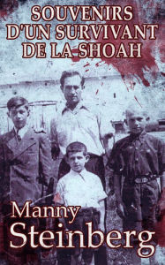 Title: Souvenirs d'un survivant de la Shoah, Author: Manny Steinberg