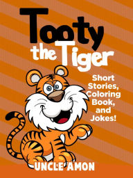 Title: Tooty the Tiger: Short Stories, Coloring Book, and Jokes!, Author: Uncle Amon