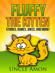 Title: Fluffy the Kitten: Stories, Games, Jokes, and More!, Author: Uncle Amon
