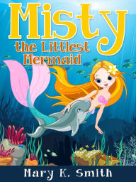 Title: Misty the Littlest Mermaid, Author: Mary Smith