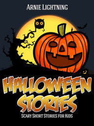 Title: Halloween: Scary Short Stories for Kids, Author: Arnie Lightning