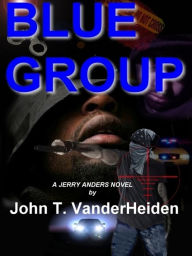 Title: Blue Group: A Jerry Anders Novel, Author: John VanderHeiden