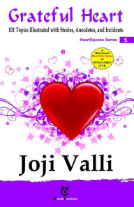 Title: Grateful Heart: HeartSpeaks Series - 5 (101 topics illustrated with Stories, Anecdotes, and Incidents), Author: Dr. Joji Valli