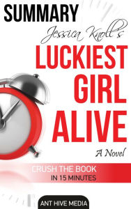 Title: Jessica Knoll's Luckiest Girl Alive Summary, Author: Ant Hive Media