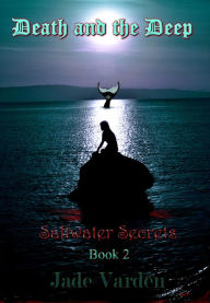 Title: Saltwater Secrets, Book 2: Death and the Deep, Author: Jade Varden