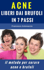 Title: Acne liberi dai brufoli in 7 passi, Author: Francesco Antonaccio