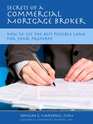 Secrets Of A Commercial Mortgage Broker How To Get The Best