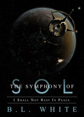 The Symphony Of Sol I Shall Not Rest In Peace By B L White