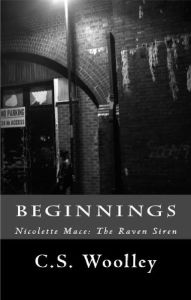 Title: Nicolette Mace: The Raven Siren - Beginnings, Author: C.S. Woolley