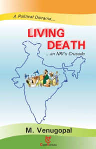 Title: Living Death (A political Diorama... ...an NRI's Crusade), Author: M Venugopal