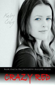 Title: Jackson Sugar: CRAZY RED, Author: Kaley Craig