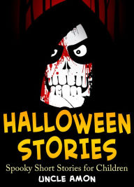 Title: Halloween Stories: Spooky Short Stories for Children, Author: Uncle Amon