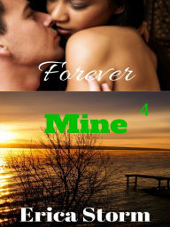 Title: Forever Mine (Part 4), Author: Erica Storm