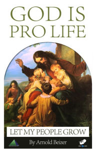 Title: God Is Pro Life, Author: Arnold Beizer