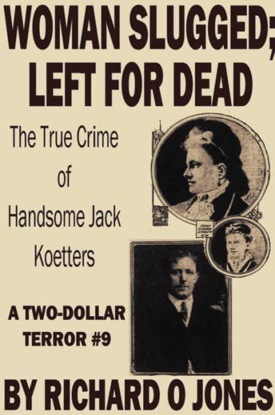 Woman Slugged; Left for Dead: The True Crime of Handsome Jack Koetters