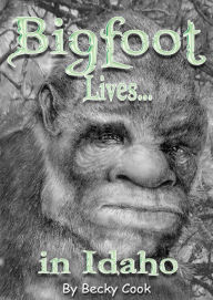 Title: Bigfoot Lives in Idaho, Author: Becky Cook