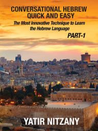 Title: Conversational Hebrew Quick and Easy: The Most Innovative and Revolutionary Technique to Learn the Hebrew Language., Author: Yatir Nitzany