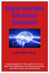 Title: Soignez Vous-Même Votre Douleur Emotionnelle, Author: Luli Faber