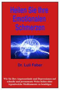 Title: Heilen Sie Ihre Emotionalen Schmerzen, Author: Luli Faber