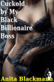 Title: Cuckold by My Black Billionaire Boss, Author: Anita Blackmann