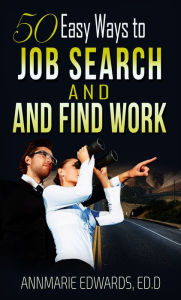 Title: 50 Easy Ways to Job Search and Find Work: Hot Job Hunting Tips that works, Author: Annmarie Edwards