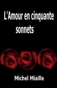 Title: L'Amour en cinquante sonnets, Author: Michel Miaille