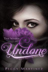 Title: Time Warper: Undone, A Sage Hannigan Novel, Author: Peggy Martinez