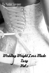 Title: Wedding Weight Loss Made Easy Vol 2, Author: Nailah Setepenre
