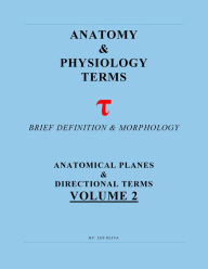 Title: Anatomy & Physiology Terms Greek & Latin Roots Decoded! Vol.2: Anatomical Planes & Directions, Author: Lee Oliva