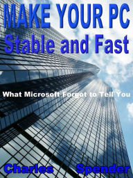 Title: Make Your PC Stable and Fast: What Microsoft Forgot to Tell You, Author: Charles Spender